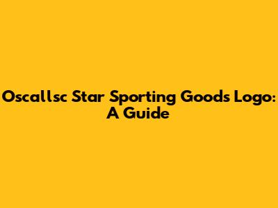 Oscallsc Star Sporting Goods Logo: A Guide