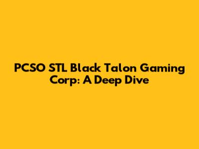PCSO STL Black Talon Gaming Corp: A Deep Dive