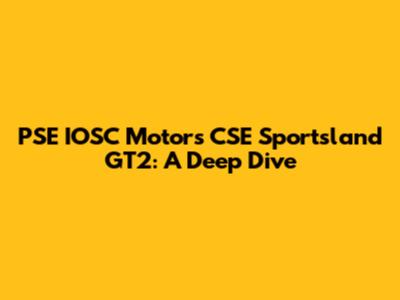 PSE IOSC Motors CSE Sportsland GT2: A Deep Dive