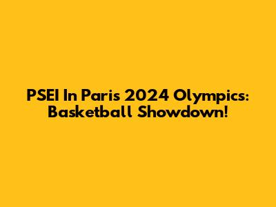 PSEI In Paris 2024 Olympics: Basketball Showdown!