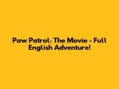 Paw Patrol: The Movie - Full English Adventure!