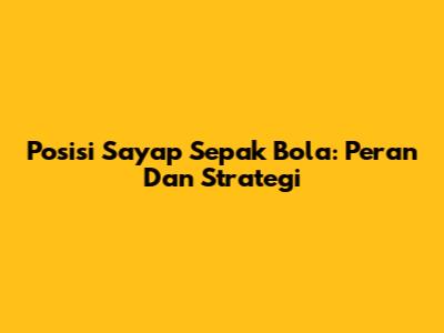 Posisi Sayap Sepak Bola: Peran Dan Strategi