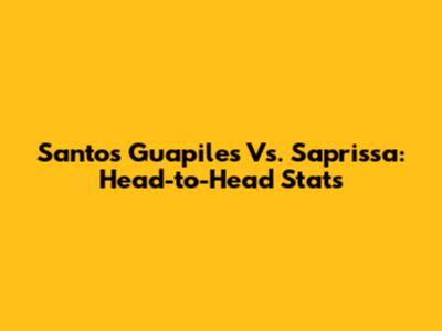 Santos Guapiles Vs. Saprissa: Head-to-Head Stats