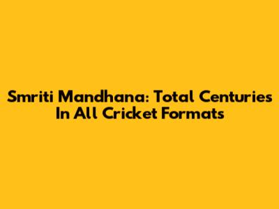 Smriti Mandhana: Total Centuries In All Cricket Formats