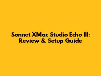 Sonnet XMac Studio Echo III: Review & Setup Guide