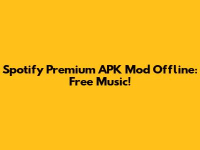 Spotify Premium APK Mod Offline: Free Music!
