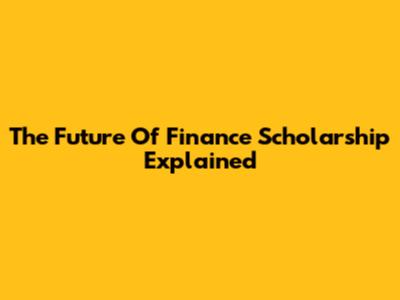 The Future Of Finance Scholarship Explained