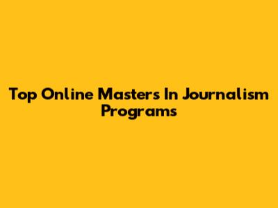 Top Online Master's In Journalism Programs