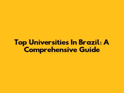 Top Universities In Brazil: A Comprehensive Guide