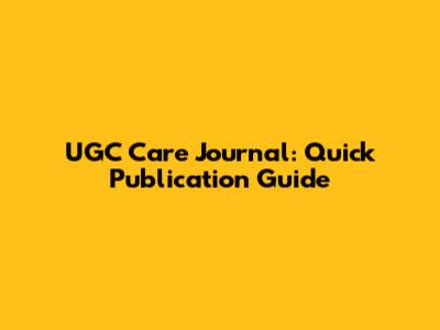 UGC Care Journal: Quick Publication Guide