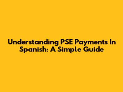 Understanding PSE Payments In Spanish: A Simple Guide