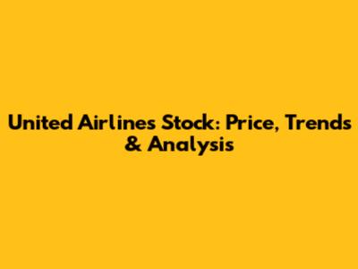 United Airlines Stock: Price, Trends & Analysis