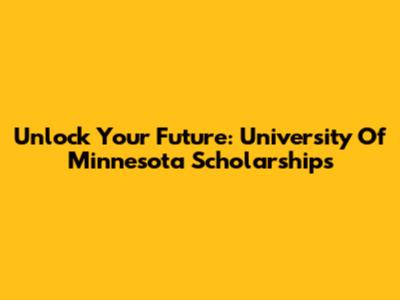 Unlock Your Future: University Of Minnesota Scholarships