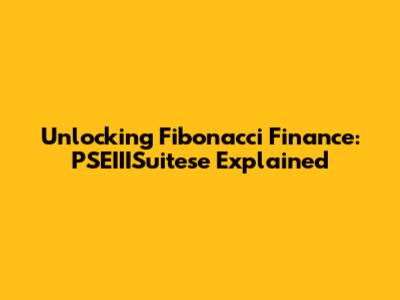 Unlocking Fibonacci Finance: PSEIIISuitese Explained