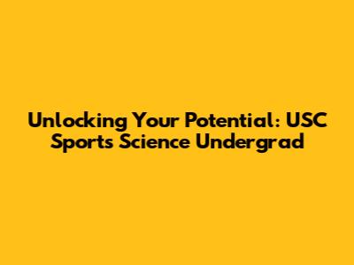 Unlocking Your Potential: USC Sports Science Undergrad