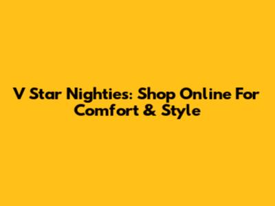 V Star Nighties: Shop Online For Comfort & Style