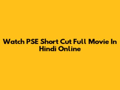Watch PSE Short Cut Full Movie In Hindi Online